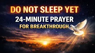 Powerful 24-minute midnight prayer for breakthrough, peace, and favor