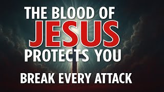 The blood of Jesus protects you and breaks every spiritual attack