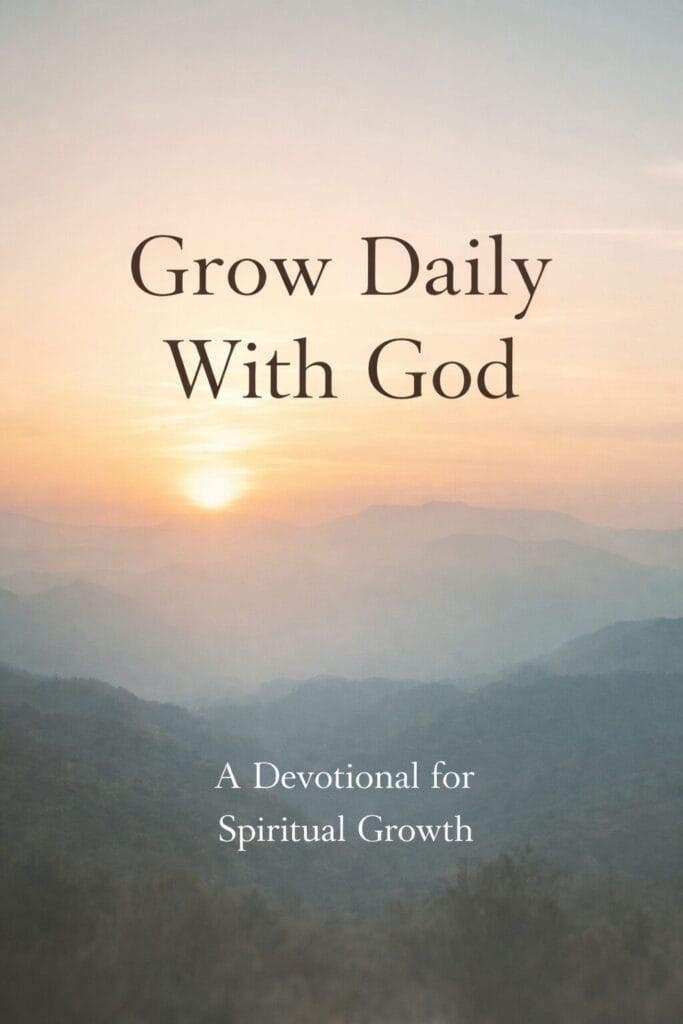 Grow Daily With God devotional image about spiritual growth and drawing closer to God each day.