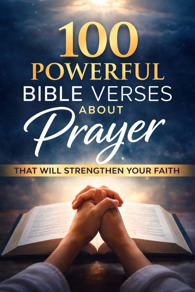 100 powerful Bible verses about prayer with open Bible and praying hands under golden light representing faith, prayer, and Christian encouragement.