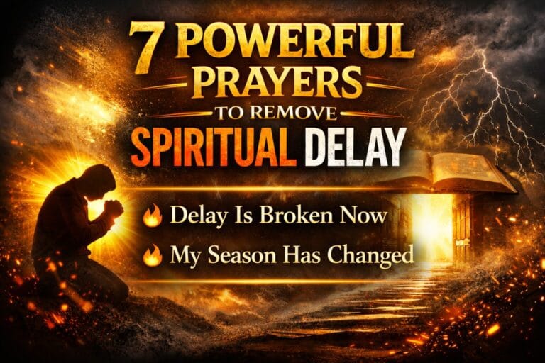 7 Prayer to Remove Spiritual Delay (Break delay)