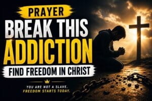 Prayer To Break Addiction And Find Freedom In Christ